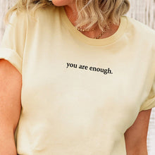 Load image into Gallery viewer, "You are Enough" T-Shirt