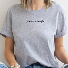 Load image into Gallery viewer, "You are Enough" T-Shirt